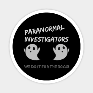 We do it for the boos, paranormal investigators Magnet